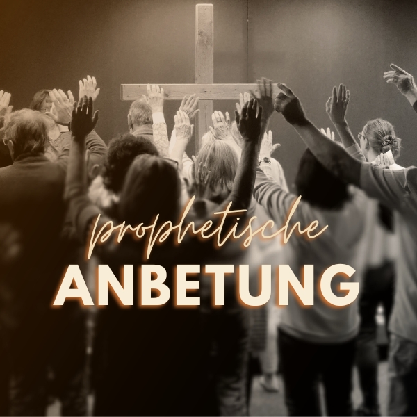 <b>Prophetische Anbetung</b><br>Dienstag 09. Juni um 19 Uhr
